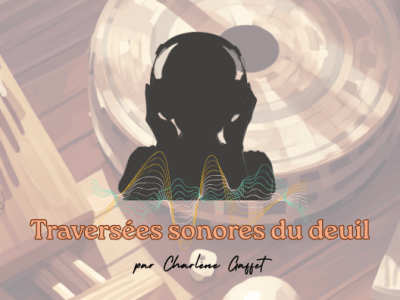 Traversées sonores du&nbsp;deuil